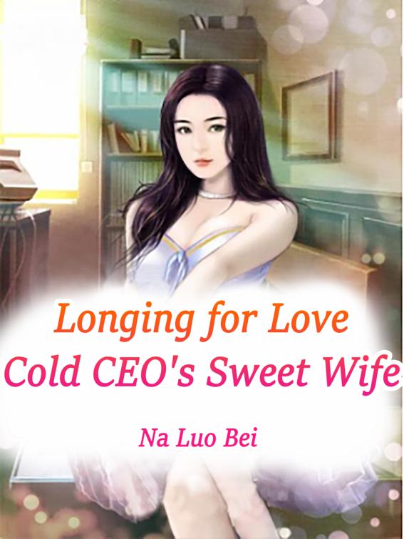 Longing for Love: Cold CEO&#x27;s Sweet Wife, Volume 2