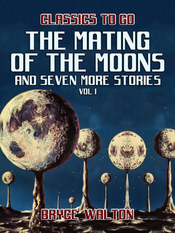 This image is the cover for the book The Mating of the Moons and seven more Stories Vol I, Classics To Go