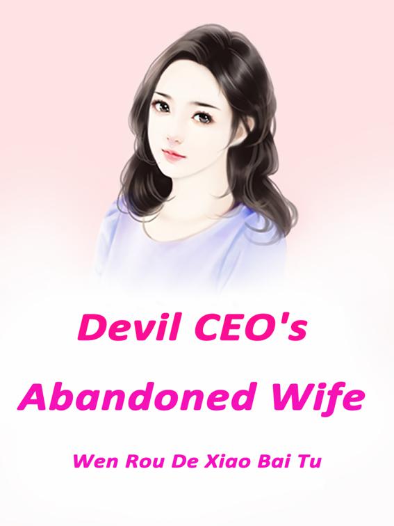 Devil CEO&#x27;s Abandoned Wife, Volume 1