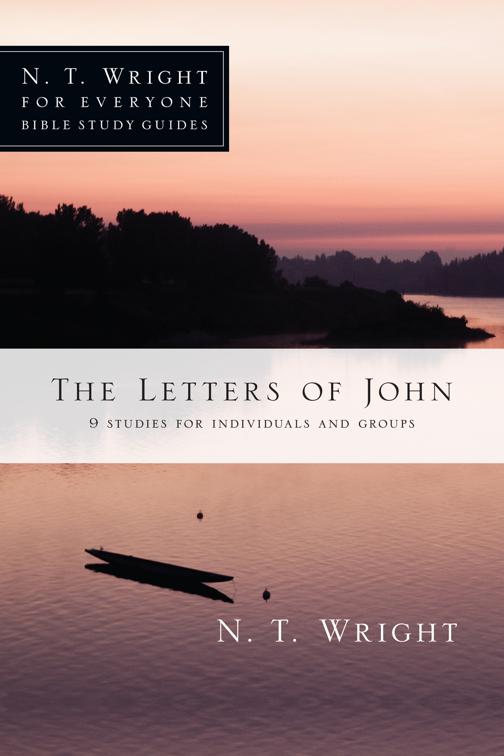 The Letters of John, N. T. Wright for Everyone Bible Study Guides