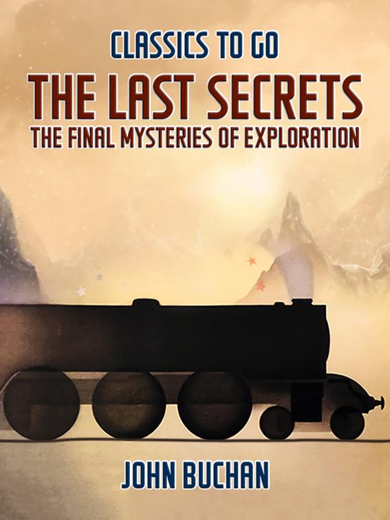 The Last Secrets The Final Mysteries of Exploration, Classics To Go