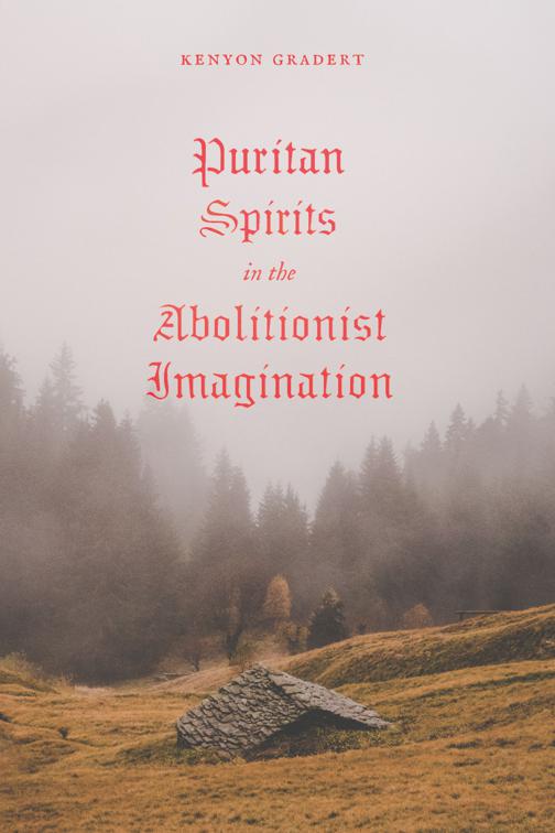 Puritan Spirits in the Abolitionist Imagination