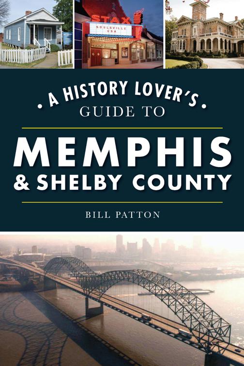 A History Lover&#x27;s Guide to Memphis &amp; Shelby County, History &amp; Guide