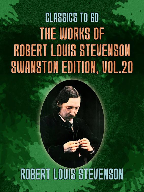 The Works of Robert Louis Stevenson - Swanston Edition, Vol 20, Classics To Go