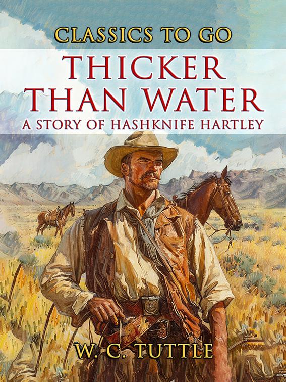 Thicker Than Water A Story Of Hashknife Hartley, CLASSICS TO GO