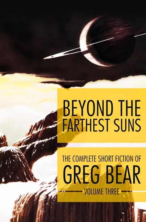 Beyond the Farthest Suns, The Complete Short Fiction of Greg Bear