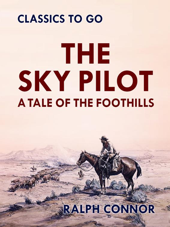 The Sky Pilot A Tale of the Foothills, Classics To Go