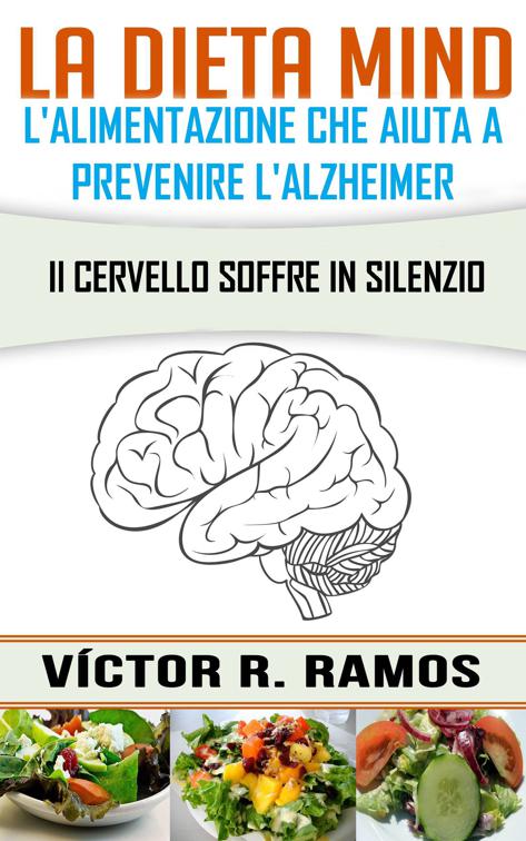 La dieta MIND, l&#x27;alimentazione che aiuta a prevenire l&#x27;Alzheimer. Il cervello soffre in silenzio