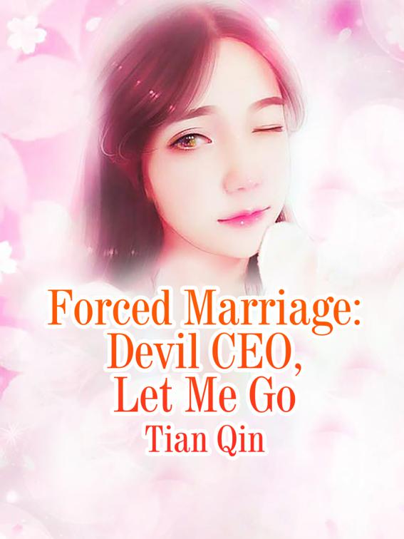 This image is the cover for the book Forced Marriage: Devil CEO, Let Me Go, Volume 2