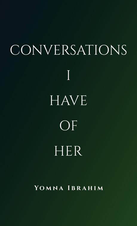 Conversations I Have of Her