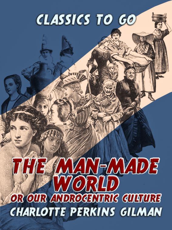 The Man-Made World, Or, Our Androcentric Culture, Classics To Go