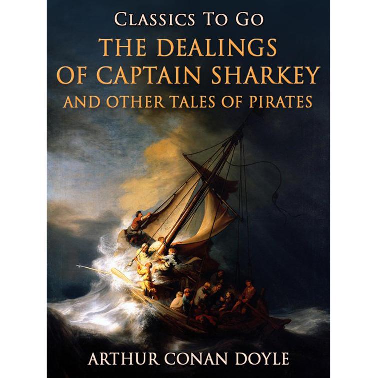 The Dealings of Captain Sharkey / and Other Tales of Pirates, Classics To Go