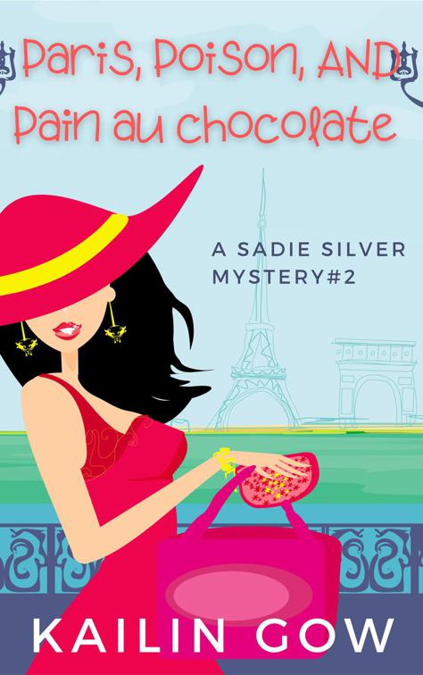 This image is the cover for the book Paris, Poison, Pain Au Chocolates, Sadie Silver Mysteries