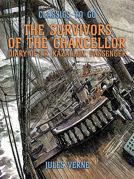 The Survivors Of The Chancellor Diary Of J.R. Kazallon, Passenger, Classics To Go