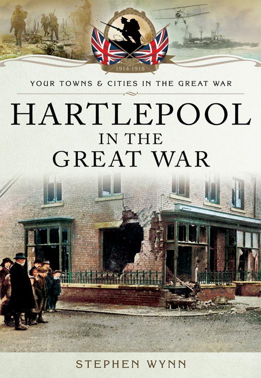 Hartlepool in the Great War, Your Towns &amp; Cities in the Great War