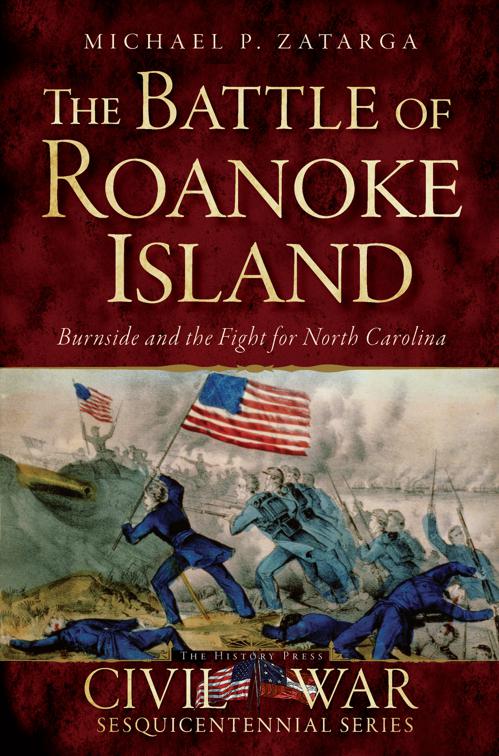 This image is the cover for the book The Battle of Roanoke Island: Burnside and the Fight for North Carolina, Civil War Series