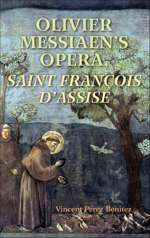 Olivier Messiaen&#x27;s Opera, Saint François d&#x27;Assise