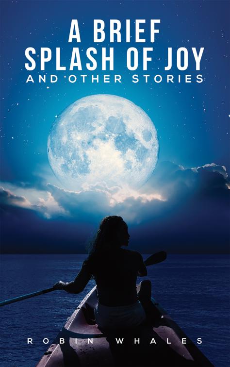 A Brief Splash of Joy and Other Stories