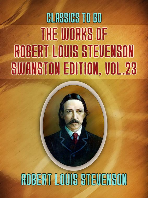 The Works of Robert Louis Stevenson - Swanston Edition, Vol 23, Classics To Go