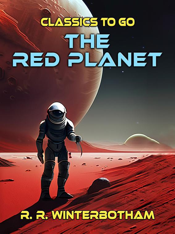 The Red Planet A Science Fiction Novel, Classics To Go
