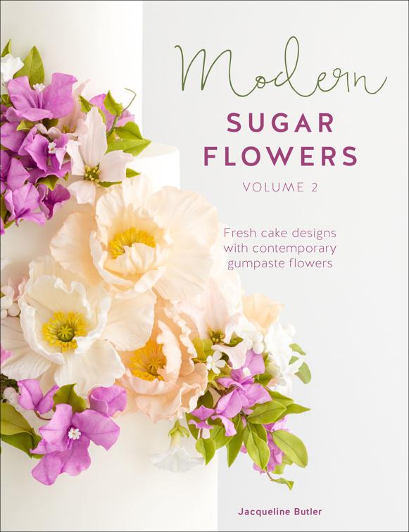 Modern Sugar Flowers, Volume 2, Modern Sugar Flowers