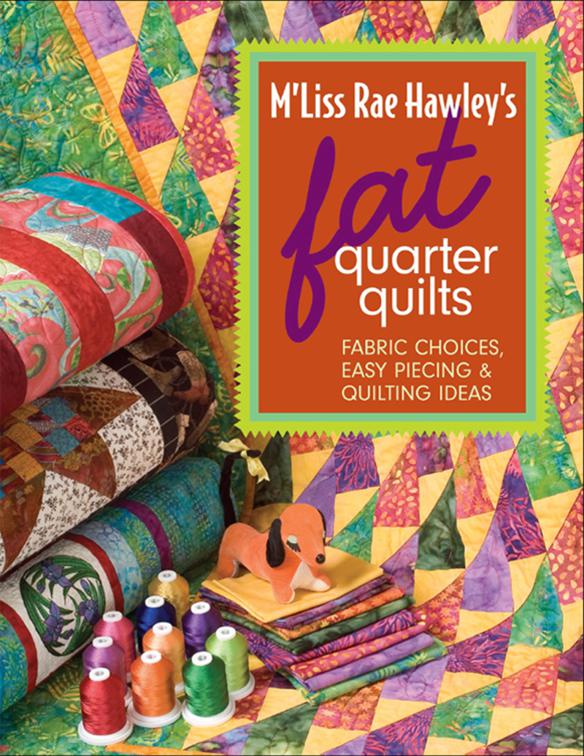 M&#x27;Liss Rae Hawley&#x27;s Fat Quarter Quilts