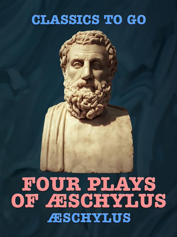 Four Plays of Æschylus, Classics To Go