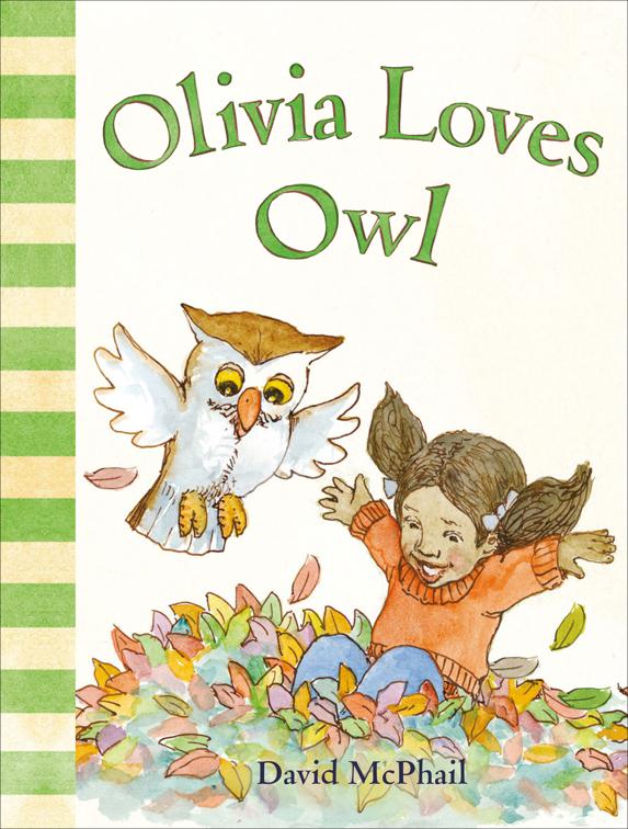 Olivia Loves Owl, David McPhail&#x27;s Love Series