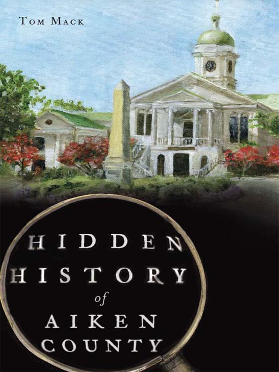 Hidden History of Aiken County, Hidden History