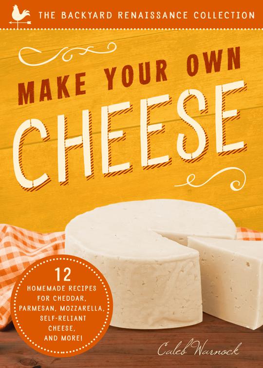 Make Your Own Cheese, The Backyard Renaissance Collection