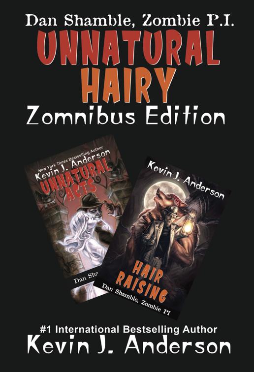 This image is the cover for the book Unnatural Hairy, Zomnibus Edition, Dan Shamble, Zombie P.I.