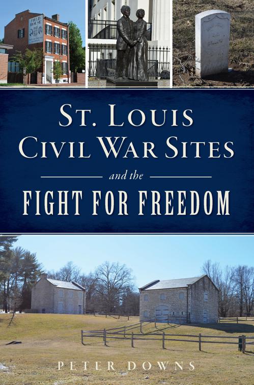 This image is the cover for the book St. Louis Civil War Sites and the Fight for Freedom, Civil War Series