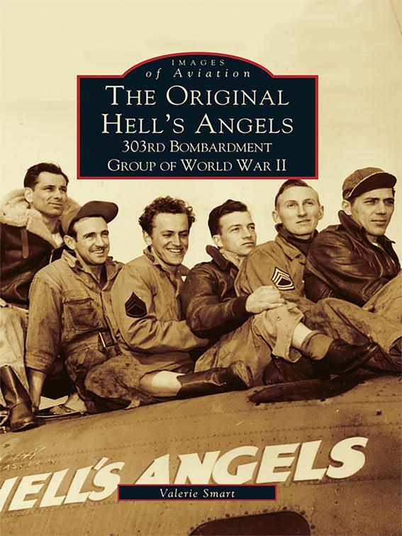 Original Hell&#x27;s Angels: 303rd Bombardment Group of WWII, Images of Aviation