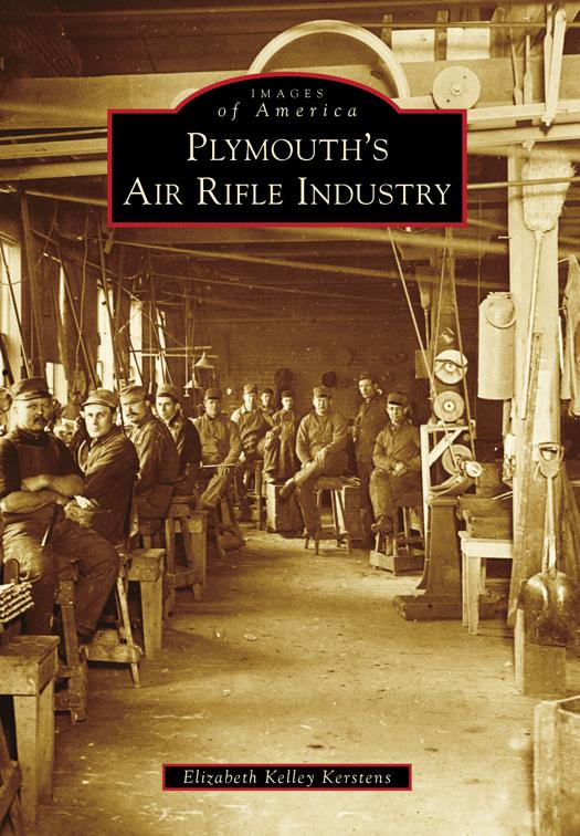 Plymouth&#x27;s Air Rifle Industry, Images of America