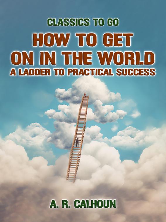 How to Get on in the World, A Ladder to Practical Success, Classics To Go