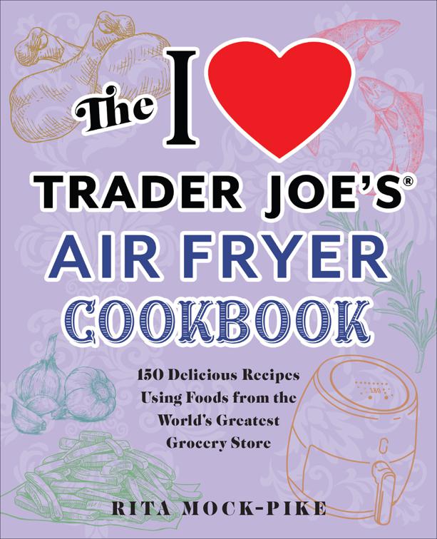 I Love Trader Joe&#x27;s Air Fryer Cookbook, Unofficial Trader Joe&#x27;s Cookbooks