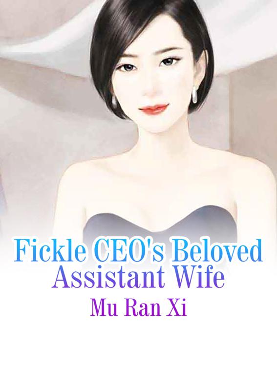 Fickle CEO&#x27;s Beloved Assistant Wife, Volume 1