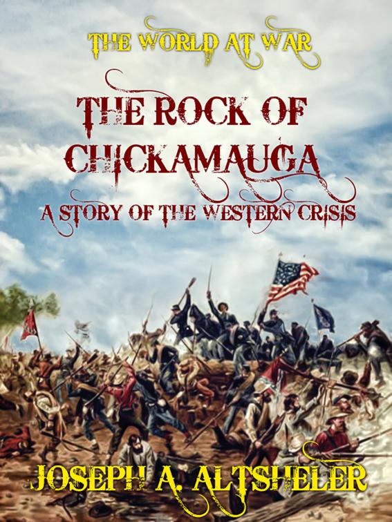 The Rock of Chickamauga A Story of the Western Crisis, The World At War