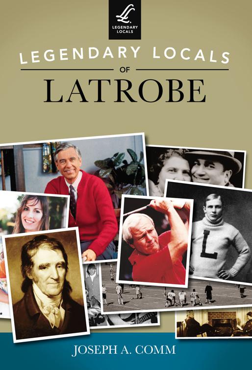 This image is the cover for the book Legendary Locals of Latrobe, Legendary Locals