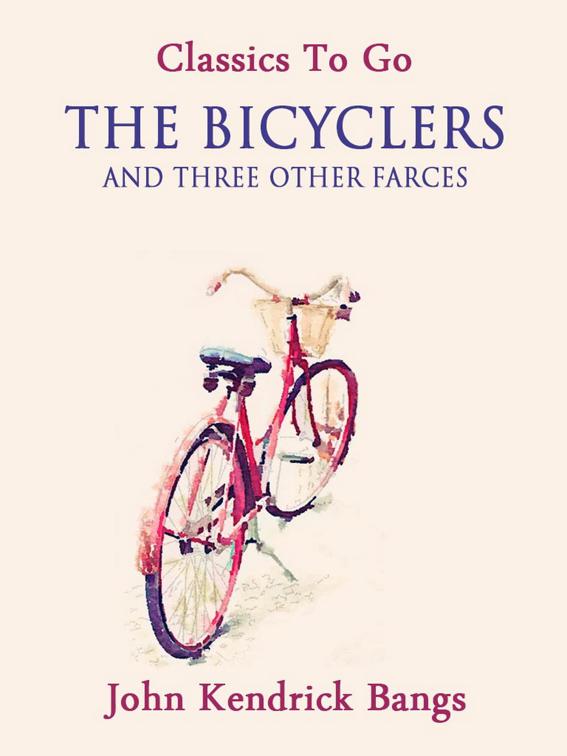The Bicyclers and Three Other Farces, Classics To Go