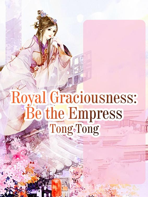 Royal Graciousness: Be the Empress, Volume 3