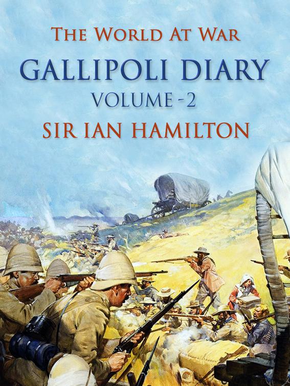 The Gallipoli Diary Volume 2, The World At War