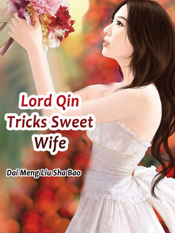 Lord Qin Tricks Sweet Wife, Volume 4