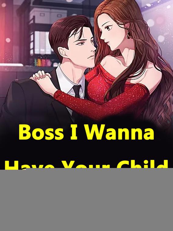 This image is the cover for the book Boss, I Wanna Have Your Child, Volume 1