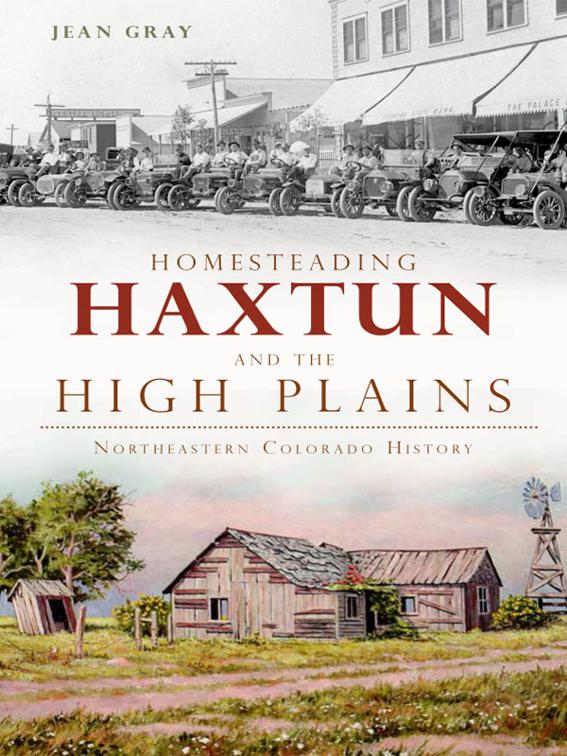 Homesteading Haxtun and the High Plains, Brief History