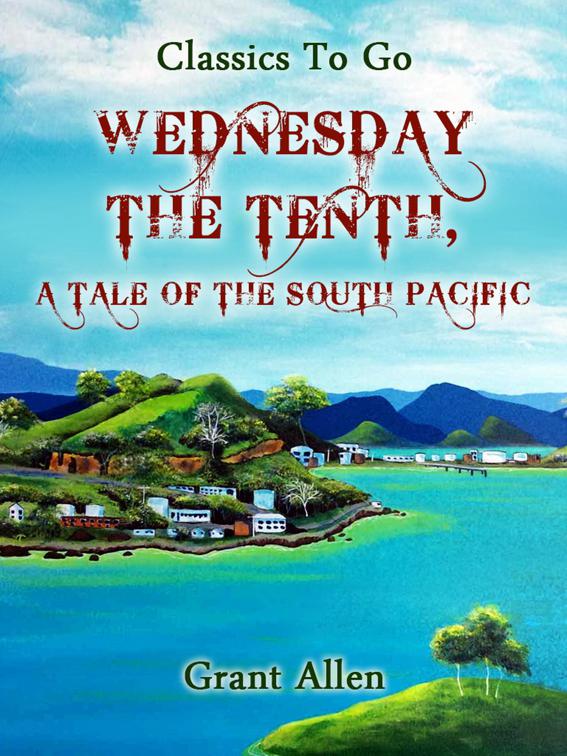 Wednesday the Tenth; A Tale of the South Pacific, Classics To Go