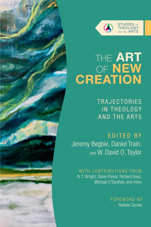 Art of New Creation, Studies in Theology and the Arts Series