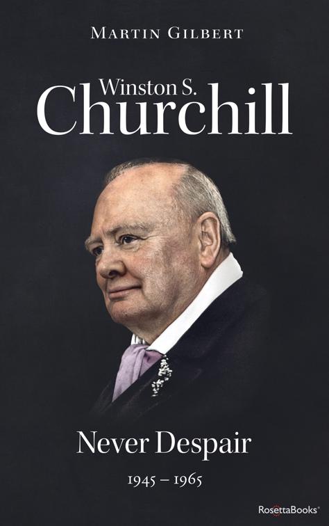 Winston S. Churchill: Never Despair, 1945–1965, Winston S. Churchill Biography