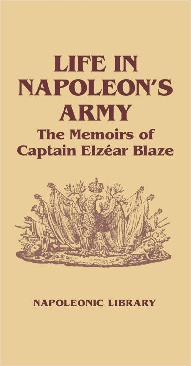 Life in Napoleon&#x27;s Army, Napoleonic Library