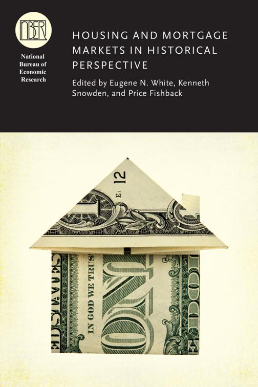 Housing and Mortgage Markets in Historical Perspective, National Bureau of Economic Research Conference Report